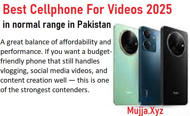 Best cellphone for create videos 2025 in normal range in pakistan